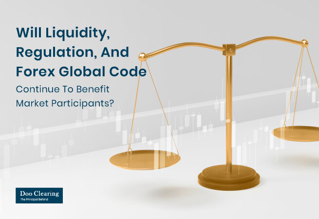 Will Liquidity, Regulation, And Forex Global Code Continue Benefitted To Market Participants?